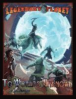 Legendary Planet: To Worlds Unknown (5th Edition)