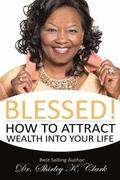 Blessed!: How to Attract Wealth Into Your Life