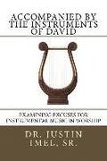 Accompanied by the Instruments of David: Examining Excuses for Instrumental Music in Worship