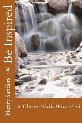 Henry Sanders - Be Inspired: A Closer Walk With God, Häftad