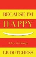 Because I'm Happy: A Key To Change