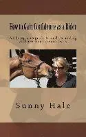 How to Gain Confidence as a Rider: A Champion's guide to understanding and overcoming your fears