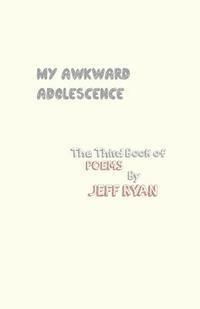 Jeff Ryan - My Awkward Adolescence, Häftad
