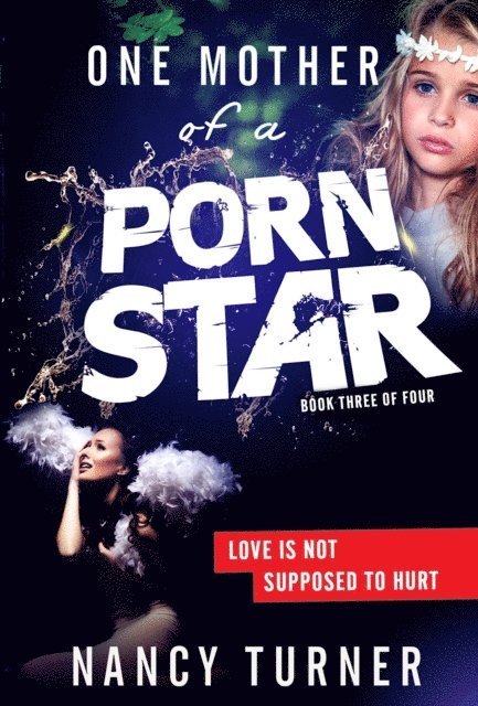 Nancy Turner - One Mother of a Porn Star Book 3: Love is Not Supposed to Hurt, E-bok