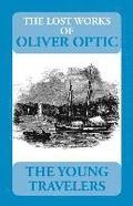 The Lost Works of Oliver Optic: The Young Travelers