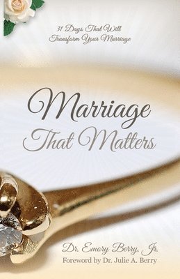 Jr. Berry, Emory - Marriage that Matters: 31 Days that Will Transform Your Relationship, Häftad