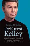 DeForest Kelley Up Close and Personal: A Harvest of Memories from the Fan Who Knew Him Best