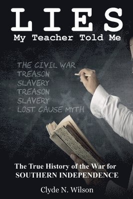 Clyde N Wilson, Clyde N. Wilson - Lies My Teacher Told Me, Häftad