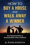 How to Buy a House and Walk Away a Winner: Save Thousands of Dollars by Outsmarting Banks, Sellers, and Realtors