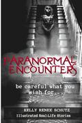 Paranormal Encounters: Be Careful What You Wish For