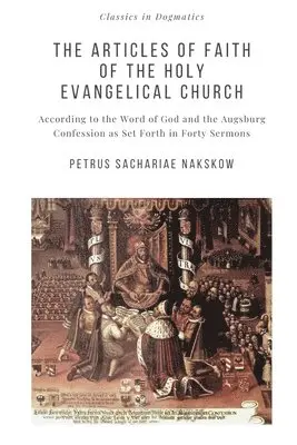 The Articles of Faith of the Holy Evangelical Church: According to the Word of God and the Augsburg Confession set forth in 40 Sermons, Häftad. Tillgänglighet: Lägg i varukorg