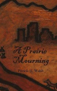 A Prairie Mourning: mystery novel