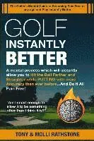 Golf Instantly Better and Do It Pain Free: A Mental process which will allow you to Hit the Ball Farther and Straighter while Putting with more Accura