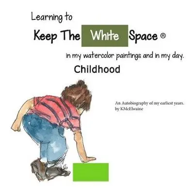 Kathleen McElwaine - My Childhood, Learning to Keep The White Space, Häftad. Tillgänglighet: Lägg i varukorg