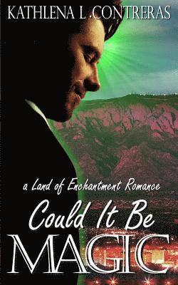 Kathlena L. Contreras - Could It Be Magic: A Land of Enchantment Romance, Häftad