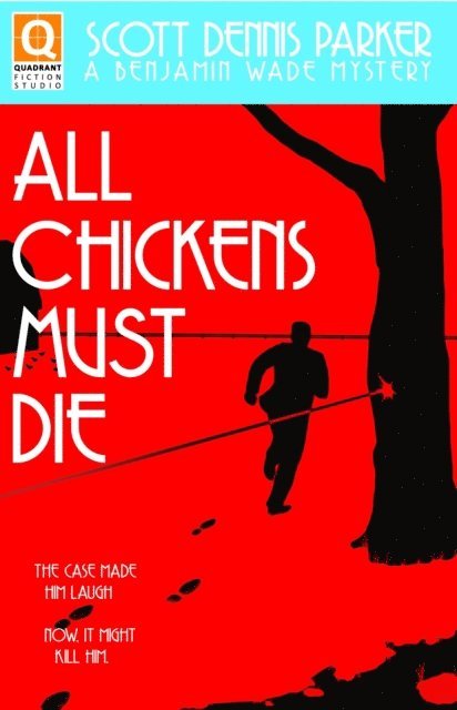 Scott Dennis Parker - All Chickens Must Die: A Benjamin Wade Mystery, Häftad