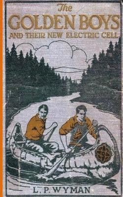 L. P. Wyman Ph. D. - The Golden Boys and Their New Electric Cell, Häftad