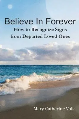 Mary Catherine Volk - Believe In Forever: How to Recognize Signs From Departed Loved Ones, Häftad. Tillgänglighet: Lägg i varukorg