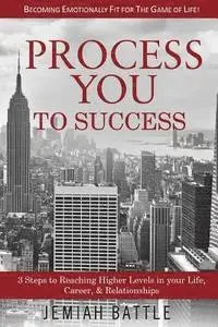 Jemiah Battle - Process You to Success: 3 Steps to Reaching Higher Levels in Your Life, Career, & Relationships, Häftad. Tillgänglighet: Lägg i varukorg