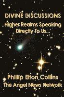 Phillip Elton Collins - Divine Discussions: Higher Realms Speaking Directly To Us..., Häftad