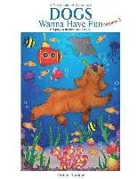 Dogs Wanna Have Fun, Volume 3: Art Pages to Color and Enjoy! Adult Coloring Book