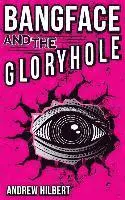 Andrew Hilbert - Bangface and the Gloryhole, Häftad. Tillgänglighet: Lägg i varukorg