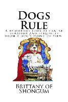 Dogs Rule: A humorous look at canine behavior and etiquette from a dogs point of view