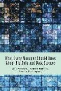 What Every Manager Should Know About Big Data and Data Science