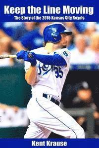 Kent Krause - Keep the Line Moving: The Story of the 2015 Kansas City Royals, Häftad