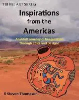 Inspirations from the Americas: An Adult Journey of Imagination through Colors & Designs