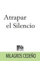 Milagros Cedeno - Atrapar el Silencio, Häftad