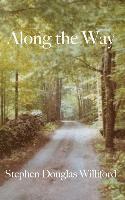 Stephen Douglas Williford - Along the Way: Taking Care of Each Other on Our Way to Heaven, Inbunden