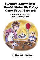 Dorothy Rosby - I Didn't Know You Could Make Birthday Cake from Scratch: Parenting Blunders from Cradle to Empty Nest, Häftad