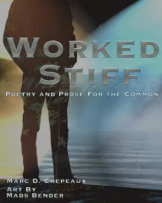 Marc D. Crepeaux - Worked Stiff: Poetry and Prose for the Common, Häftad. Tillgänglighet: Lägg i varukorg