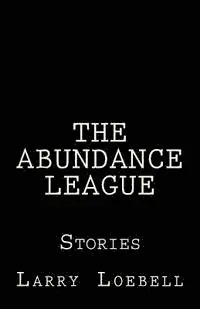Larry Loebell - The Abundance League: Stories, Häftad. Tillgänglighet: Lägg i varukorg