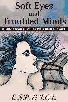 I. C. L, E. S. P - Soft Eyes and Troubled Minds: Literary Works for the Disturbed at Heart, Häftad. Tillgänglighet: Lägg i varukorg
