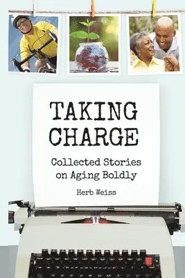 Herb Weiss - Taking Charge: Collected Stories on Aging Boldly, Häftad. Tillgänglighet: Lägg i varukorg