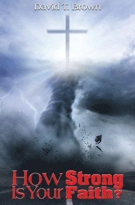 David T. Brown - How Strong Is Your Faith?, Häftad