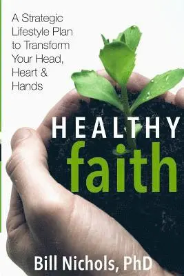 Phd Bill Nichols - Healthy Faith: A Strategic Lifestyle Plan to Transform Your Head, Heart and Hands, Häftad. Tillgänglighet: Lägg i varukorg