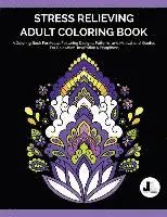 Stress Relieving Adult Coloring Book: A Coloring Book For Adults Featuring Designs, Patterns, and Motivational Quotes For Relaxation, Inspiration & Ha