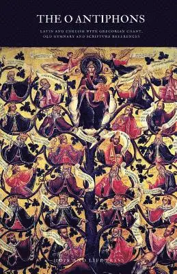 The 'O' Antiphons: Latin and English with Gregorian Chant, Old Hymnary and Scripture References