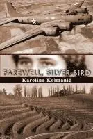 Karolina Kolmanic - Farewell, Silver Bird, Häftad. Tillgänglighet: Lägg i varukorg