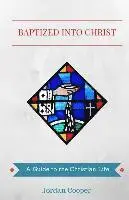 Jordan B. Cooper - Baptized into Christ: A Guide to the Christian Life, Häftad. Tillgänglighet: Lägg i varukorg