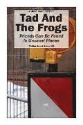 Tad And The Frogs: Friends Can Be Found In Unusual Places