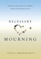 Dahlia Abraham-Klein - Necessary Mourning: Healing the Loss of a Parent through Jewish Ritual, Häftad. Tillgänglighet: Lägg i varukorg