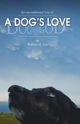 William H. Cox - A Dog's Love: the unconditional love of a dog's love, Häftad. Tillgänglighet: Lägg i varukorg