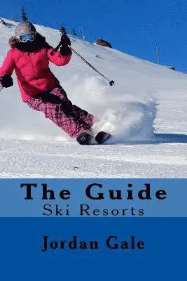 The Guide. Ski Resorts. Second Edition.: An expert's Insights on ski resorts in the Rocky Mountains.