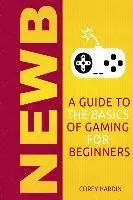 Corey Hardin - Newb: A Guide to the Basics of Gaming, Häftad. Tillgänglighet: Lägg i varukorg