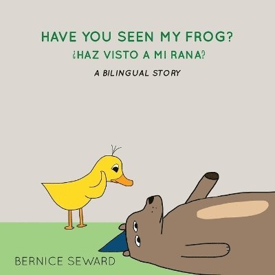Bernice Seward - Have You Seen My Frog, Häftad