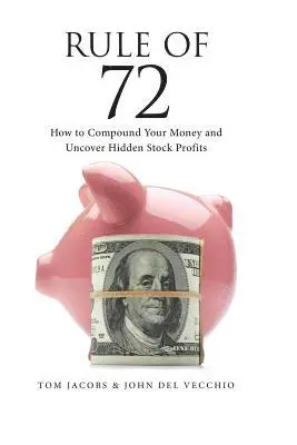 John del Vecchio, Tom Jacobs - Rule of 72: How to Compound Your Money and Uncover Hidden Stock Profits, Häftad. Tillgänglighet: Lägg i varukorg